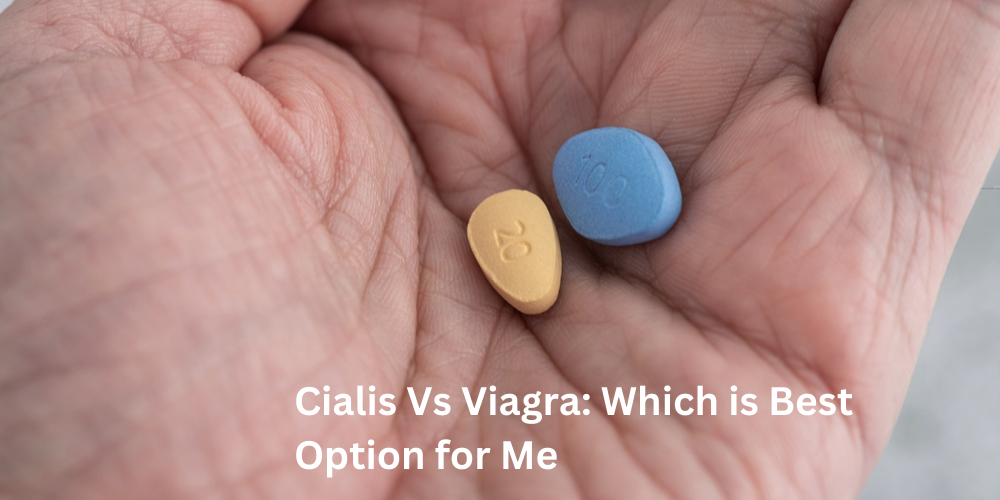 Cialis Vs Viagra Which is best Option for me